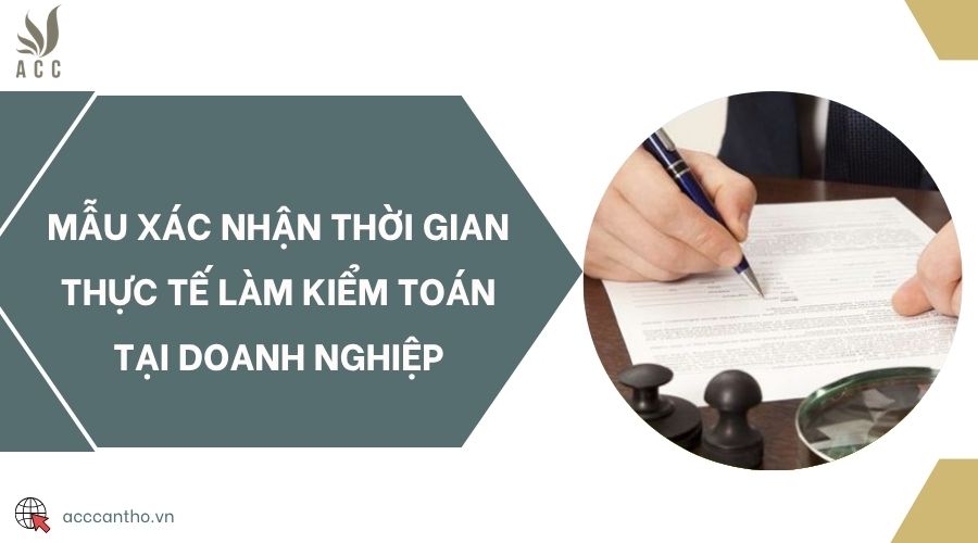 Mẫu xác nhận thời gian thực tế làm kiểm toán tại doanh nghiệp