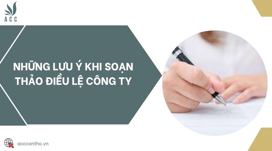 Những lưu ý khi soạn thảo điều lệ công ty