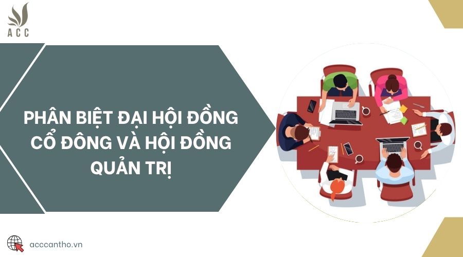 Phân biệt đại hội đồng cổ đông và hội đồng quản trị