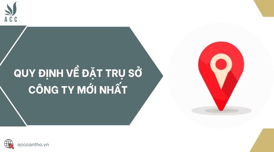 Quy định về đặt trụ sở công ty mới nhất