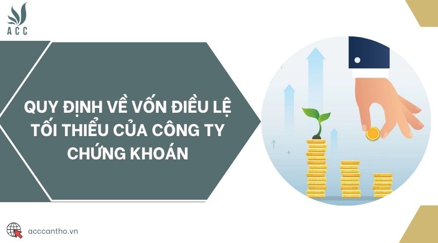 Quy định về vốn điều lệ tối thiểu của công ty chứng khoán