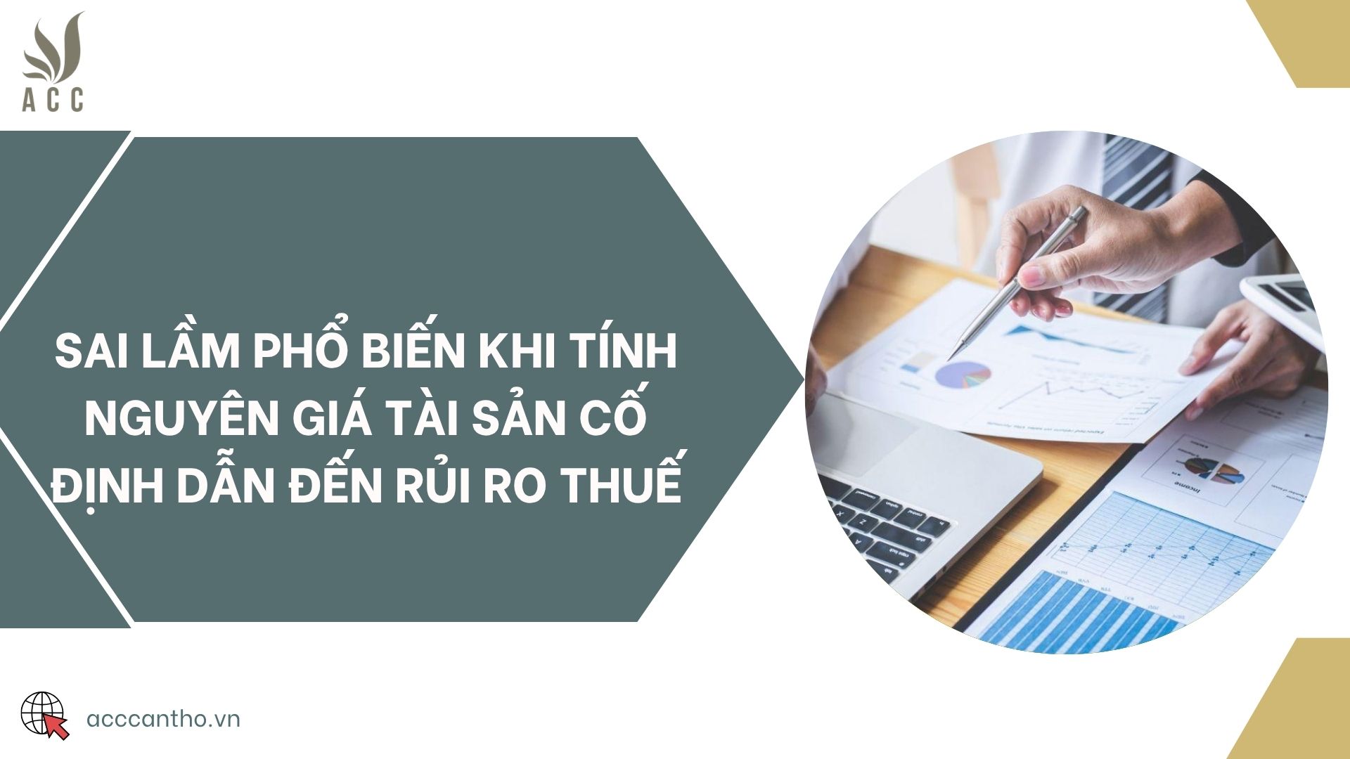 Sai lầm phổ biến khi tính nguyên giá tài sản cố định dẫn đến rủi ro thuế