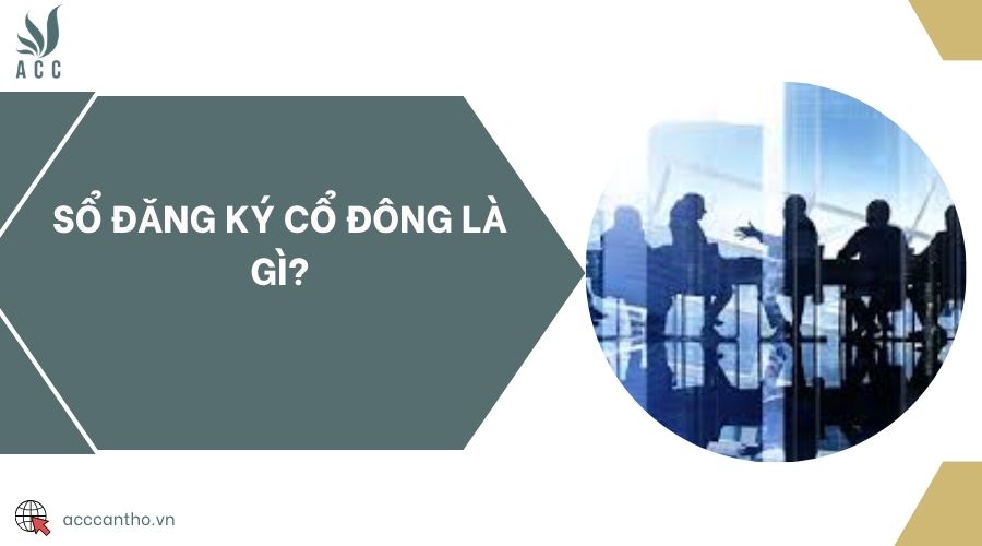 Sổ đăng ký cổ đông là gì?