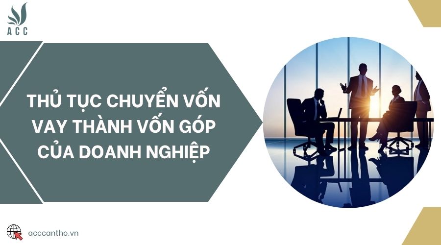 Thủ tục chuyển vốn vay thành vốn góp của doanh nghiệp