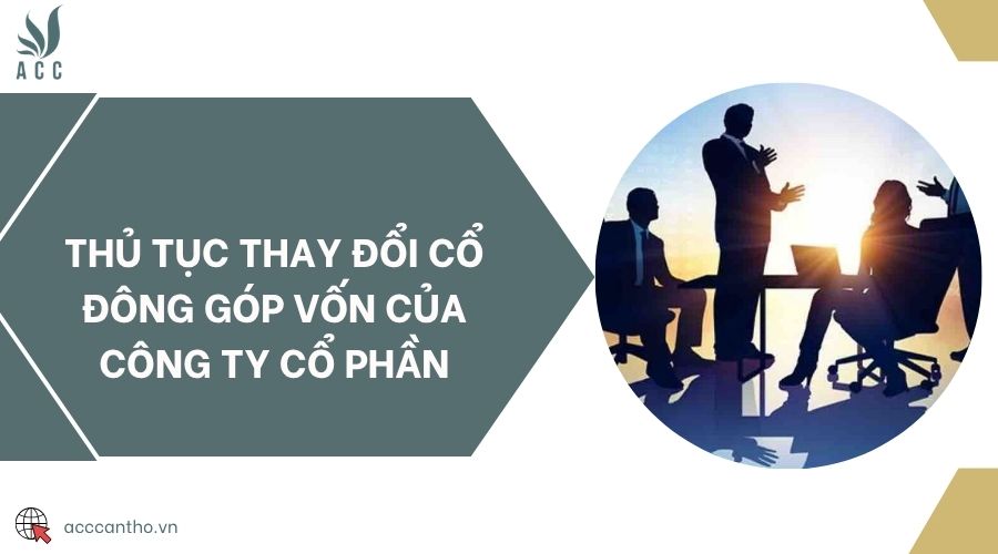 Thủ tục thay đổi cổ đông góp vốn của công ty cổ phần