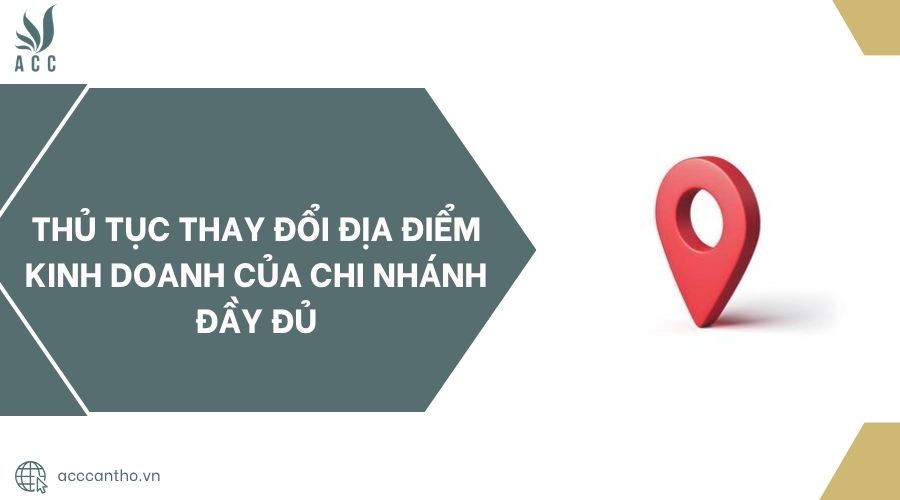 Thủ tục thay đổi địa điểm fv888 của chi nhánh đầy đủ
