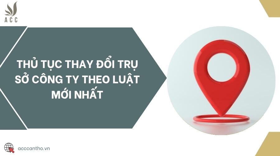Thủ tục thay đổi trụ sở công ty theo luật mới nhất