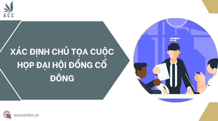 Xác định chủ tọa cuộc họp đại hội đồng cổ đông