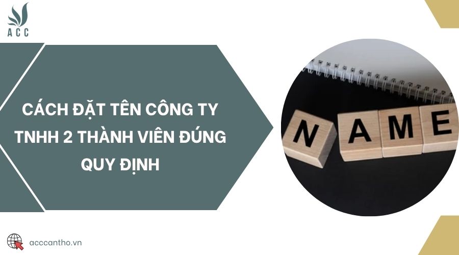 Cách đặt tên công ty TNHH 2 thành viên đúng quy định