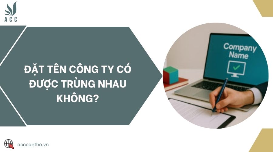 Đặt tên công ty có được trùng nhau không?