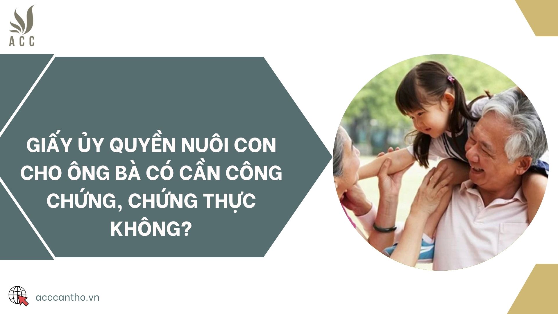 Giấy ủy quyền nuôi con cho ông bà có cần công chứng, chứng thực không?