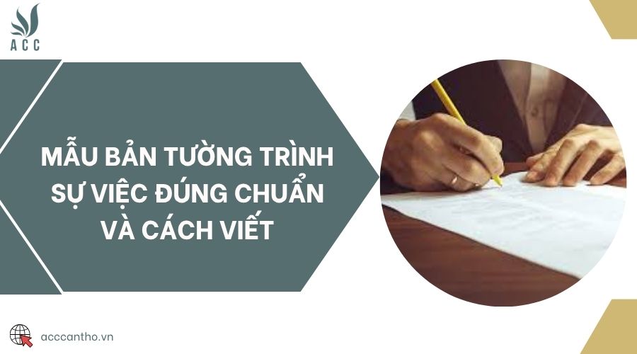 Mẫu bản tường trình sự việc đúng chuẩn và cách viết