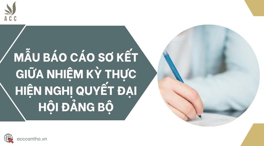 Mẫu báo cáo sơ kết giữa nhiệm kỳ thực hiện nghị quyết đại hội Đảng bộ