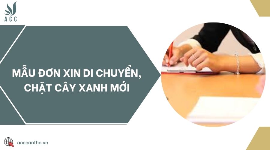 Mẫu đơn xin di chuyển, chặt cây xanh mới