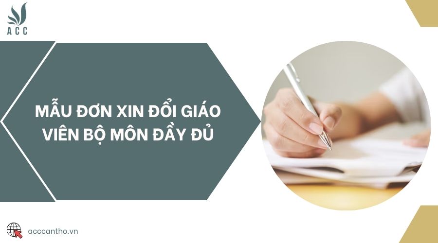 Mẫu đơn xin đổi giáo viên bộ môn đầy đủ