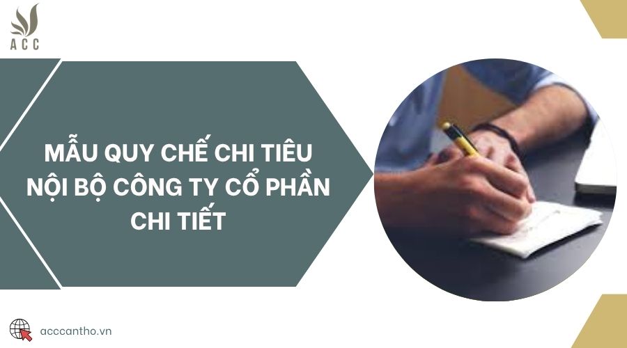 Mẫu quy chế chi tiêu nội bộ công ty cổ phần chi tiết