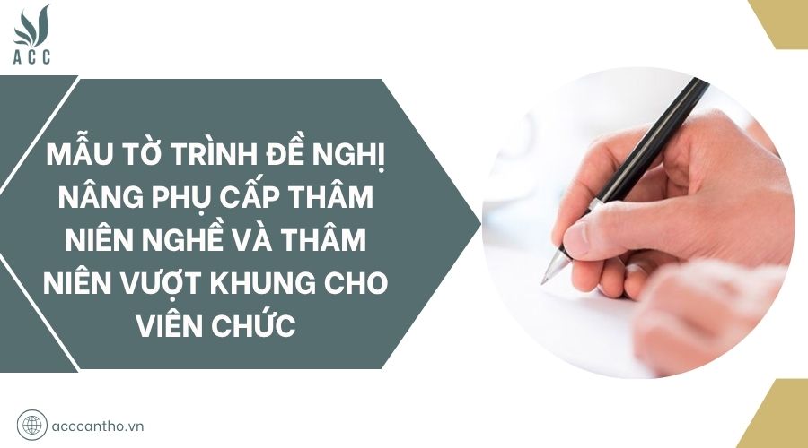 Mẫu tờ trình đề nghị nâng phụ cấp thâm niên nghề và thâm niên vượt khung cho viên chức