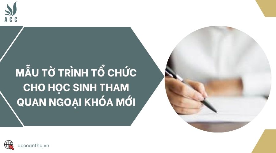 Mẫu tờ trình tổ chức cho học sinh tham quan ngoại khóa mới