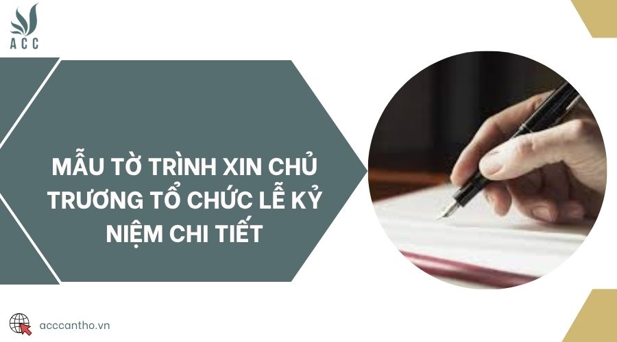 Mẫu tờ trình xin chủ trương tổ chức lễ kỷ niệm chi tiết