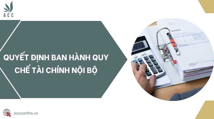 Quyết định ban hành quy chế tài chính nội bộ